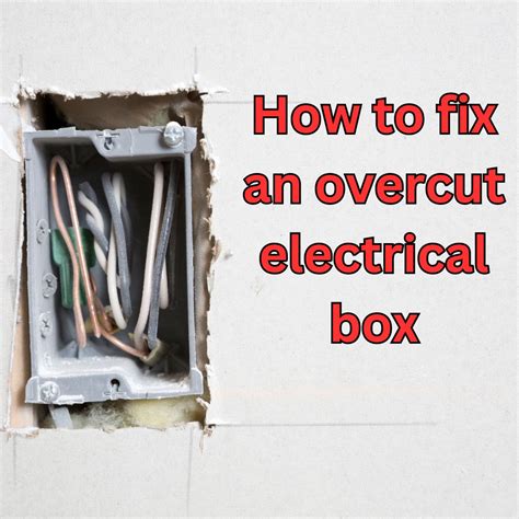 overcut electrical box|overcut electrical box repair.